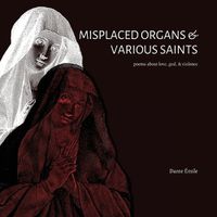 Cover image for Misplaced Organs & Various Saints