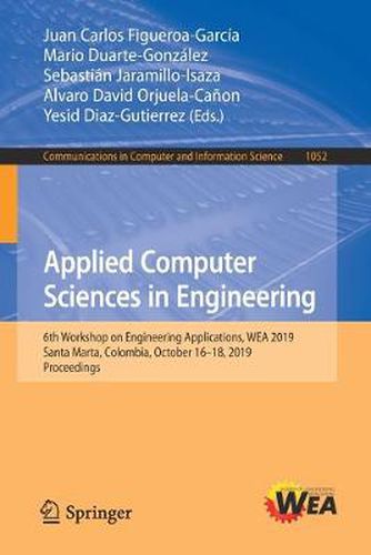 Applied Computer Sciences in Engineering: 6th Workshop on Engineering Applications, WEA 2019, Santa Marta, Colombia, October 16-18, 2019, Proceedings