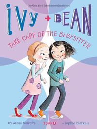 Cover image for Ivy and Bean Take Care of the Babysitter