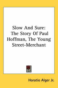 Cover image for Slow And Sure: The Story Of Paul Hoffman, The Young Street-Merchant