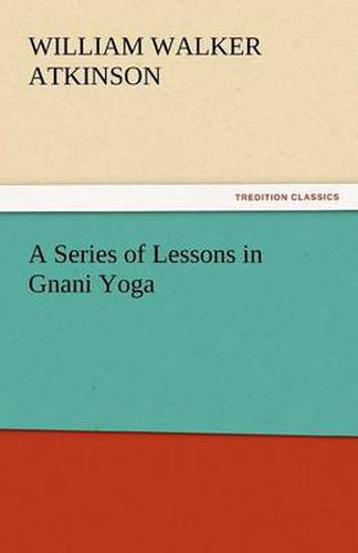 Cover image for A Series of Lessons in Gnani Yoga