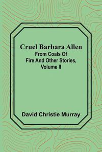 Cover image for Cruel Barbara Allen; From Coals Of Fire And Other Stories, Volume II