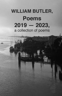 Cover image for WILLIAM BUTLER, Poems, 2019-2023, a collection of poems