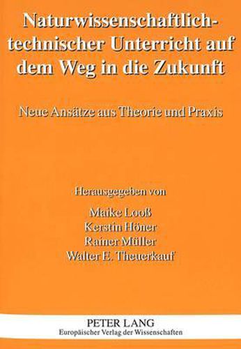 Cover image for Naturwissenschaftlich-Technischer Unterricht Auf Dem Weg in Die Zukunft: Neue Ansaetze Aus Theorie Und Praxis