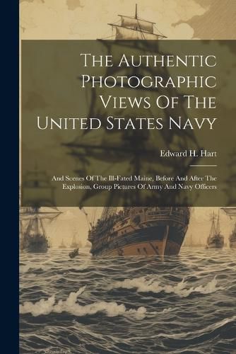 The Authentic Photographic Views Of The United States Navy