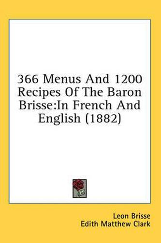 366 Menus and 1200 Recipes of the Baron Brisse: In French and English (1882)