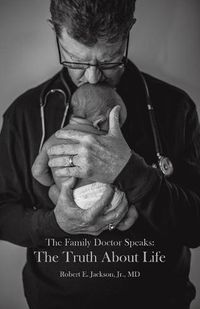 Cover image for The Family Doctor Speaks: The Truth About Life