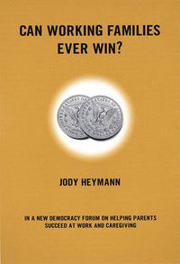 Cover image for Can Working Families Ever Win?: A New Democracy Forum on Helping Parents Succeed at Work and Caregiving
