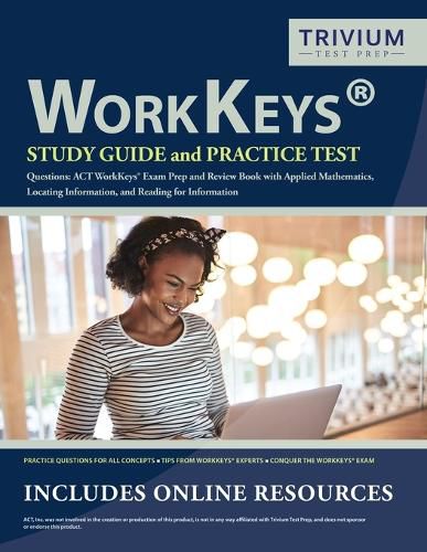 Cover image for WorkKeys Study Guide and Practice Test Questions: ACT WorkKeys Exam Prep and Review Book with Applied Mathematics, Locating Information, and Reading for Information