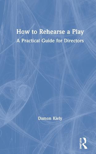 Cover image for How to Rehearse a Play: A Practical Guide for Directors