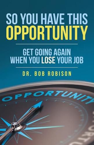 Cover image for So You Have This Opportunity: Get Going Again When You Lose Your Job