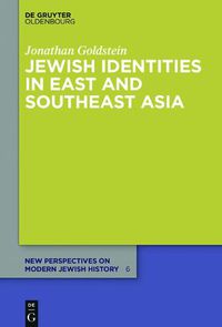 Cover image for Jewish Identities in East and Southeast Asia: Singapore, Manila, Taipei, Harbin, Shanghai, Rangoon, and Surabaya