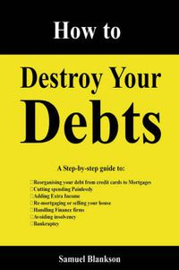 Cover image for How to Destroy Your Debts