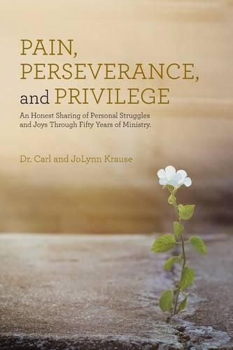 Cover image for Pain, Perseverance, and Privilege: An Honest Sharing of Personal Struggles and Joys Through Fifty Years of Ministry.