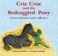 Cover image for Cric Croc and the Bedraggled Pony: Can Acts of Kindness Make a Difference?