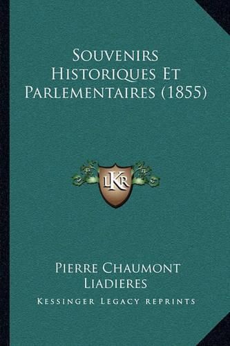 Cover image for Souvenirs Historiques Et Parlementaires (1855)