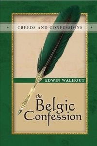 Cover image for THE Belgic Confession of Faith: A Theological and Pastoral Critique