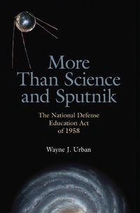 Cover image for More Than Science and Sputnik: The National Defense Education Act of 1958