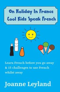 Cover image for On Holiday In France Cool Kids Speak French: Learn French before you go away & 15 challenges to use French whilst away