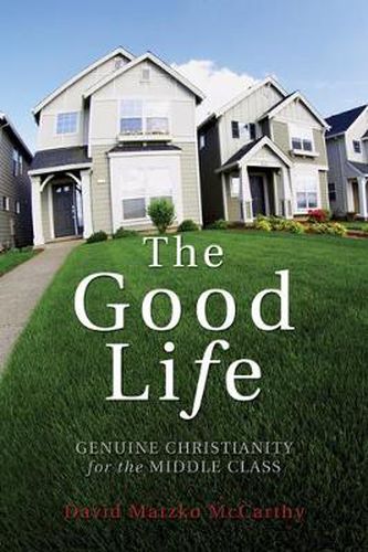 Cover image for The Good Life: Genuine Christianity for the Middle Class