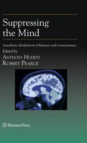 Cover image for Suppressing the Mind: Anesthetic Modulation of Memory and Consciousness