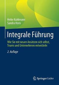 Cover image for Integrale Fuhrung: Wie Sie Mit Neuen Ansatzen Sich Selbst, Teams Und Unternehmen Entwickeln