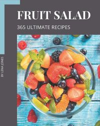 Cover image for 365 Ultimate Fruit Salad Recipes