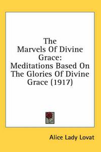 Cover image for The Marvels of Divine Grace: Meditations Based on the Glories of Divine Grace (1917)