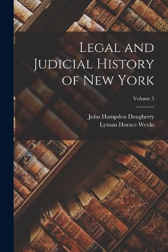 Cover image for Legal and Judicial History of New York; Volume 3