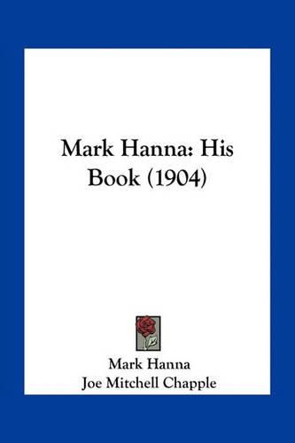 Mark Hanna: His Book (1904)