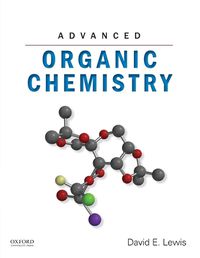 Cover image for Advanced Organic Chemistry: A True Textbook for Advanced Organic Chemistry Courses