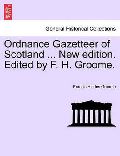 Cover image for Ordnance Gazetteer of Scotland ... New Edition. Edited by F. H. Groome.