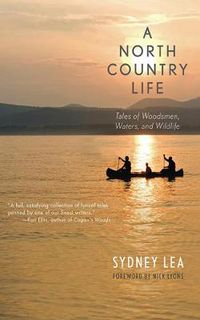 Cover image for A North Country Life: Tales of Woodsmen, Waters, and Wildlife