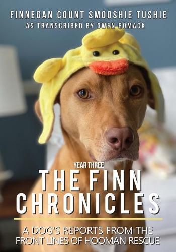 Cover image for The Finn Chronicles: Year Three: A dog's reports from the front lines of hooman rescue