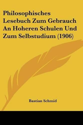 Cover image for Philosophisches Lesebuch Zum Gebrauch an Hoheren Schulen Und Zum Selbstudium (1906)