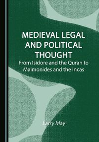 Cover image for Medieval Legal and Political Thought: From Isidore and the Quran to Maimonides and the Incas