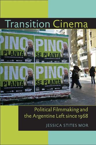 Cover image for Transition Cinema: Political Filmmaking and the Argentine Left since 1968