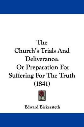 Cover image for The Church's Trials and Deliverance: Or Preparation for Suffering for the Truth (1841)