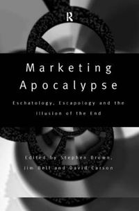Cover image for Marketing Apocalypse: Eschatology, Escapology and the Illusion of the End