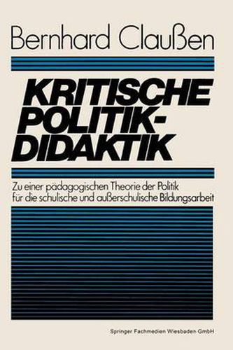 Cover image for Kritische Politikdidaktik: Zu Einer Padagogischen Theorie Der Politik Fur Die Schulische Und Ausserschulische Bildungsarbeit