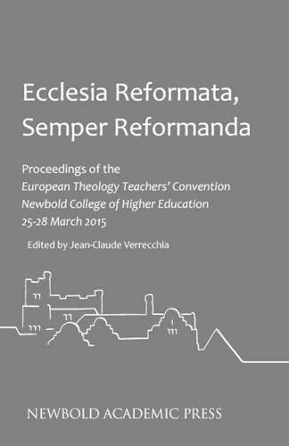 Cover image for Ecclesia Reformata, Semper Reformanda: Proceedings of the European Theology Teachers' Convention Newbold College of Higher Wducation 25-28 March 2015