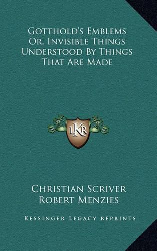 Cover image for Gotthold's Emblems Or, Invisible Things Understood by Things That Are Made