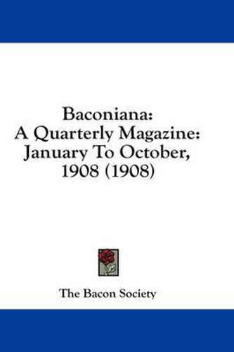 Cover image for Baconiana: A Quarterly Magazine: January to October, 1908 (1908)