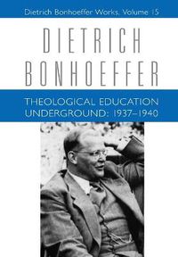 Cover image for Theological Education Underground: 1937-1940: Dietrich Bonhoeffer Works, Volume 15