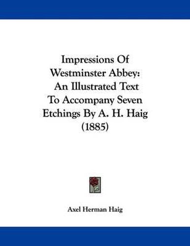 Cover image for Impressions of Westminster Abbey: An Illustrated Text to Accompany Seven Etchings by A. H. Haig (1885)