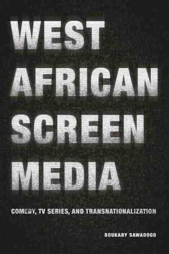 Cover image for West African Screen Media: Comedy, TV Series, and Transnationalization