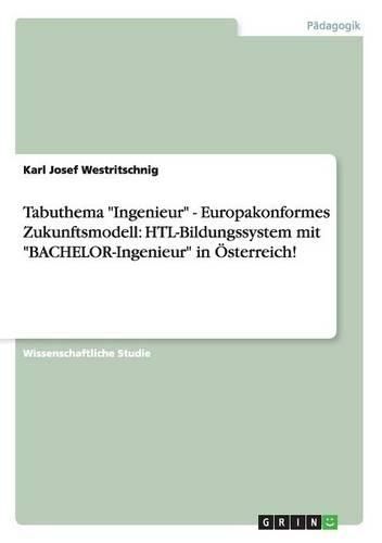 Cover image for Tabuthema  Ingenieur  - Europakonformes Zukunftsmodell: Htl-Bildungssystem Mit  Bachelor-Ingenieur  in Osterreich!