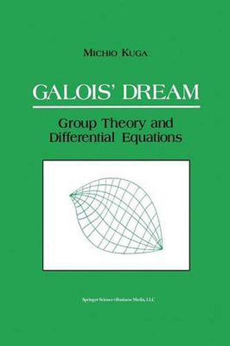 Cover image for Galois' Dream: Group Theory and Differential Equations: Group Theory and Differential Equations