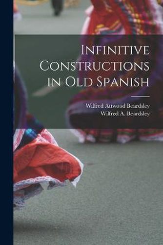 Cover image for Infinitive Constructions in Old Spanish