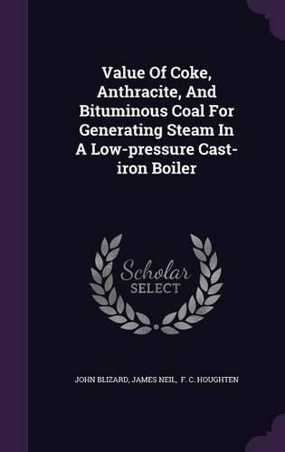 Cover image for Value of Coke, Anthracite, and Bituminous Coal for Generating Steam in a Low-Pressure Cast-Iron Boiler